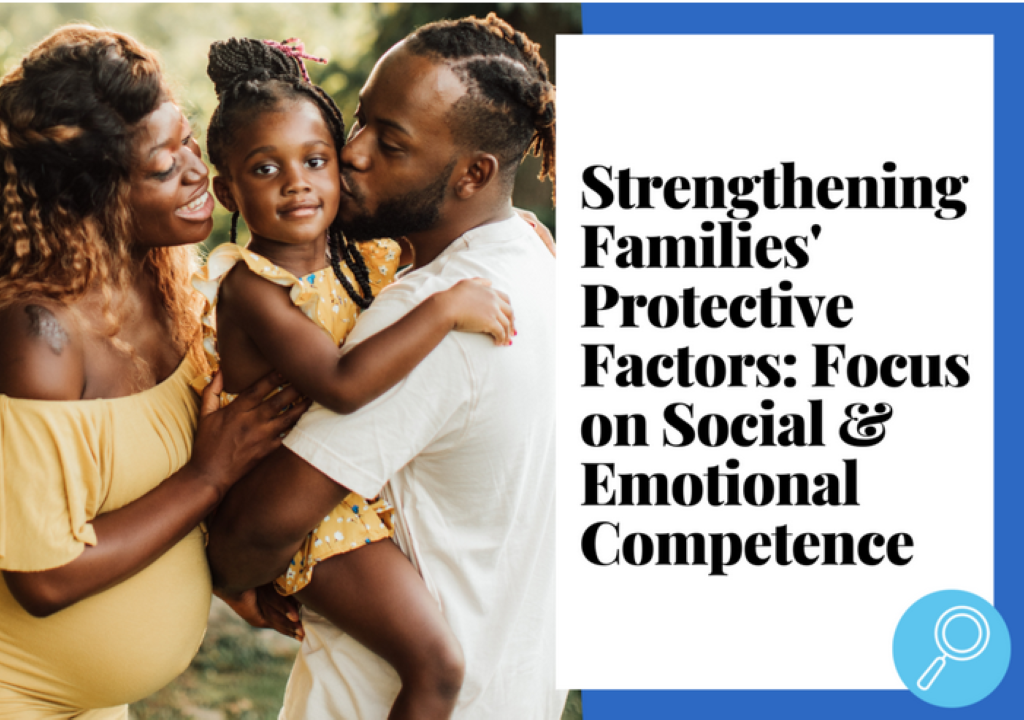 Strengthening Families’ Protective Factors: Focus on Social & Emotional Competence
